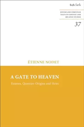 Couverture du produit · Gate to Heaven, A: Essenes, Qumran: Origins and Heirs (Jewish and Christian Texts)