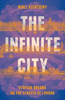 Couverture du produit · The Infinite City: Utopian Dreams on the Streets of London