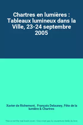 Couverture du produit · Chartres en lumières : Tableaux lumineux dans la Ville, 23-24 septembre 2005