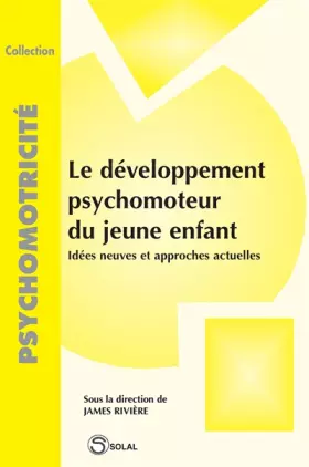 Couverture du produit · le Développement psychomoteur du jeune enfant : idées neuves et approches actuelles