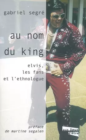 Couverture du produit · Au nom du King: Elvis, les fans et l'ethnologue