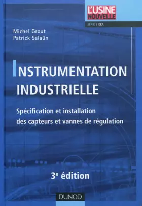 Couverture du produit · Instrumentation industrielle - 3e éd. - Spécification et installation des capteurs et vannes de régu: Spécification et installa