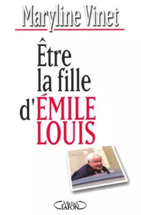 Couverture du produit · Etre la fille d'Emile Louis