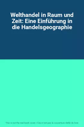 Couverture du produit · Welthandel in Raum und Zeit: Eine Einführung in die Handelsgeographie