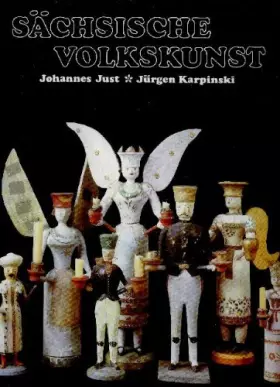 Sächsische Volkskunst aus der Sammlung des Museums für Volkskunst Dresden. - J Just