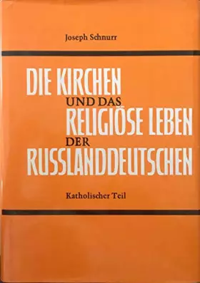 Couverture du produit · Die Kirchen und das religiöse Leben der Russlanddeutschen. Katholischer Teil. Aus Vergangenheit und Gegenwart des Katholizismus