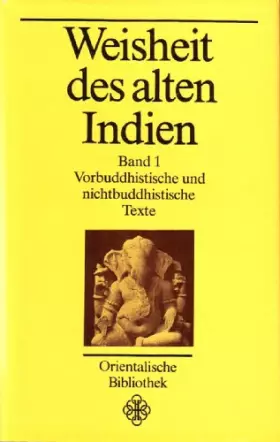 Couverture du produit · Weisheit des alten Indien. Band 1: Vorbuddhistische und nichtbuddhistische Texte