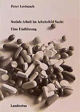 Soziale Arbeit im Arbeitsfeld Sucht: Eine Einführung -  Peter Loviscach