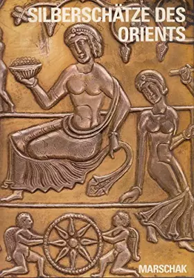 Die Silberschätze des Orients. Metallkunst des 3.-13. Jahrhunderts und ihre Kontinuität - Boris Marschak