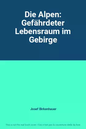 Couverture du produit · Die Alpen: Gefährdeter Lebensraum im Gebirge