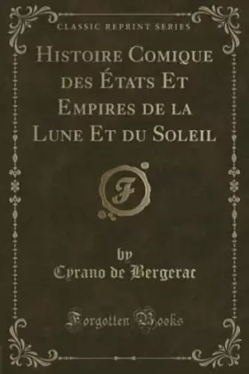 Couverture du produit · Histoire Comique des États Et Empires de la Lune Et du Soleil (Classic Reprint)