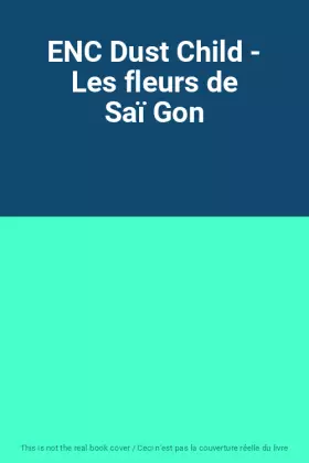 Couverture du produit · ENC Dust Child - Les fleurs de Saï Gon
