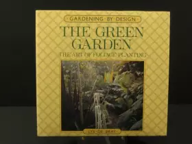 Couverture du produit · The green garden: The art of foliage planting (Gardening by design)