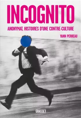 Couverture du produit · Incognito: Anonymat, histoires d'une contre-culture