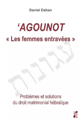Couverture du produit · Agounot les femmes entravees: PROBLEMES ET SOLUTIONS DU DROIT MATRIMONIAL HEBRAIQUE