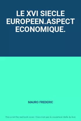 Couverture du produit · LE XVI SIECLE EUROPEEN.ASPECT ECONOMIQUE.