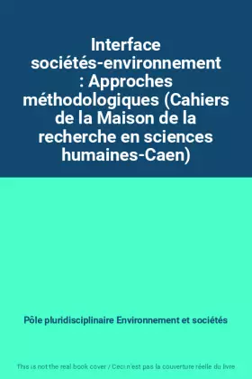 Couverture du produit · Interface sociétés-environnement : Approches méthodologiques (Cahiers de la Maison de la recherche en sciences humaines-Caen)
