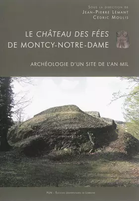 Couverture du produit · Le château des fées de Montcy-Notre-Dame : Archéologie d'un site de l'an mil