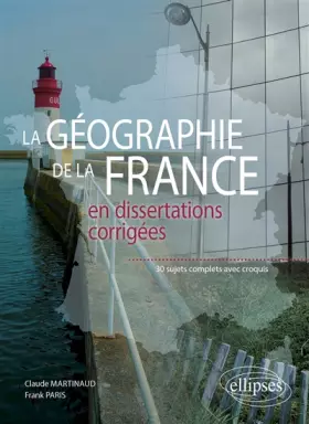 Couverture du produit · Geographie de la France en dissertations corrigées 30 sujets complets avec croquis