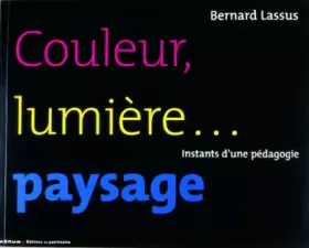 Couverture du produit · Couleur, lumière... paysage : Instants d'une pédagogie