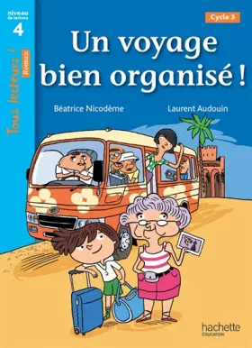 Couverture du produit · Un voyage bien organisé ! Niveau 4 - Tous lecteurs ! Romans - Livre élève - Ed. 2014
