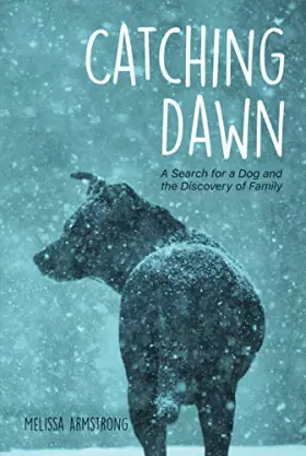 Couverture du produit · Catching Dawn: A Search for a Dog and the Discovery of Family