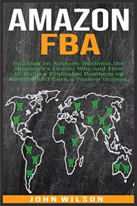 Couverture du produit · Amazon Fba: Building an Amazon Business - The Beginner's Guide: Why and How to Build a Profitable Business on Amazon and Earn a