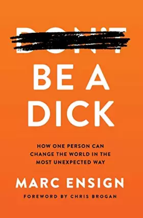 Couverture du produit · Be a Dick: How One Person Can Change the World in the Most Unexpected Way
