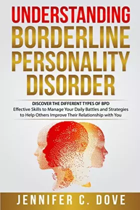 Couverture du produit · Understanding Borderline Personality Disorder: DISCOVER THE DIFFERENT TYPES OF BPD: Effective Skills to Manage Your Daily Battl