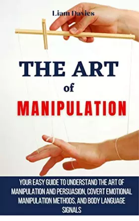 Couverture du produit · The Art of Manipulation: Your Easy Guide To Understand The Art Of Manipulation And Persuasion, Covert Emotional Manipulation Me