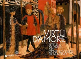 Couverture du produit · Virtù d'amore. Pittura nuziale nel Quattrocento fiorentino. Ediz. illustrata