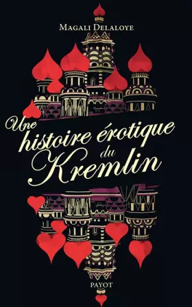 Couverture du produit · Une histoire érotique du Kremlin : D'Ivan-le-Terrible à Raïssa Gorbatchev