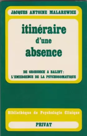 Couverture du produit · Itinéraire d'une absence : de Groddeck à Balint , l'émergence de la psychosomatique