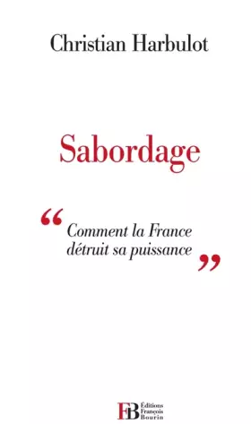 Couverture du produit · Sabordage: "Comment la France détruit sa puissance"