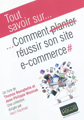 Couverture du produit · Tout savoir sur... Comment réussir son site e-commerce