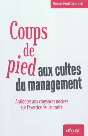 Couverture du produit · Coups de pied aux cultes du management : Antidotes aux croyances nocives sur l'exercice de l'autorité