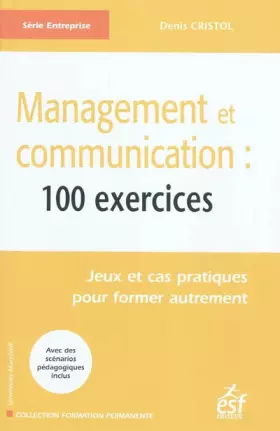 Couverture du produit · Management et communication : 100 exercices : Jeux et cas pratiques pour former autrement