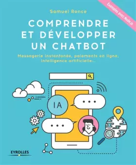 Couverture du produit · Comprendre et développer un Chatbot: Messagerie instantanée, paiements en ligne, intelligence artificielle ... Exemples avec No