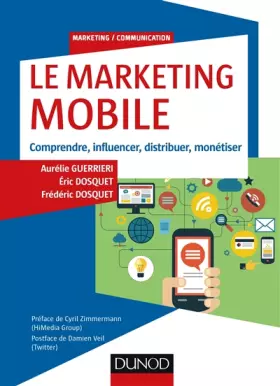 Couverture du produit · Le Marketing mobile - Comprendre, influencer, distribuer, monétiser: Comprendre, influencer, distribuer, monétiser