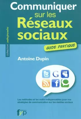 Couverture du produit · Communiquer sur les réseaux sociaux. Les méthodes et les outils indispensables pour vos stratégies de communication sur les méd