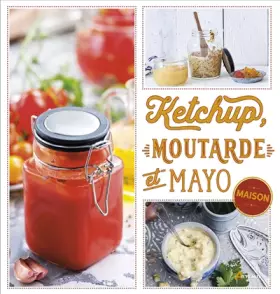 Couverture du produit · Ketchup, moutarde et mayo maison (0)