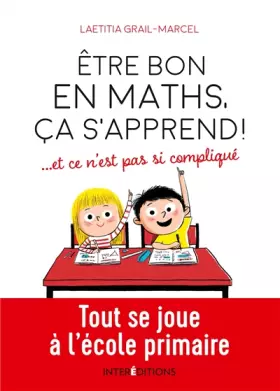 Couverture du produit · Être bon en maths, ça s'apprend ! ... et ce n'est pas si compliqué - Tout se joue à l'école primaire: Tout se joue à l'école pr