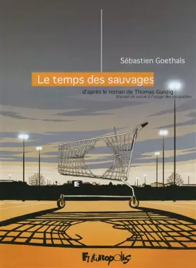 Couverture du produit · Le temps des sauvages: D'après le roman de Thomas Gunzig, Manuel de survie à l'usage des incapables