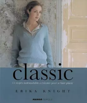 Couverture du produit · CLASSIC 15 PROJETS INDEMODABLES A TRICOTER