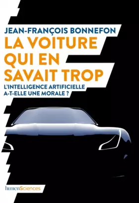 Couverture du produit · La voiture qui en savait trop: L'intelligence artificielle a-t-elle une morale ?