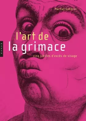 Couverture du produit · L'art de la grimace: Cinq siècles d'excès de visage
