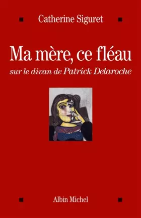 Couverture du produit · Ma mère, ce fléau - sur le divan de Patrick Delaroche