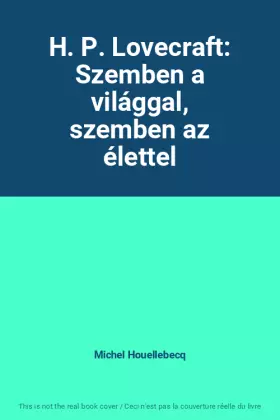 Couverture du produit · H. P. Lovecraft: Szemben a világgal, szemben az élettel