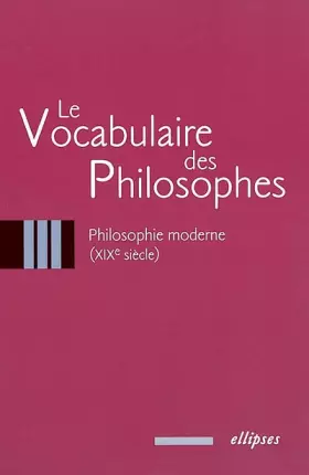 Couverture du produit · Le vocabulaire des philosophes : La philosophie moderne, XIXe siècle