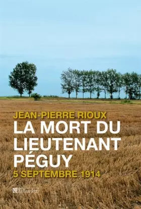 Couverture du produit · La mort du lieutenant Péguy : 5 septembre 1914